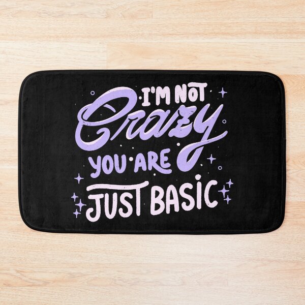 Item preview, I'm Not Crazy You Are Just Basic by Tobe Fonseca designed and sold by Tobe Fonseca®.