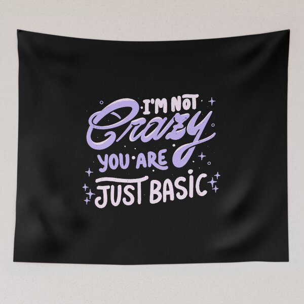 Item preview, I'm Not Crazy You Are Just Basic by Tobe Fonseca designed and sold by Tobe Fonseca®.