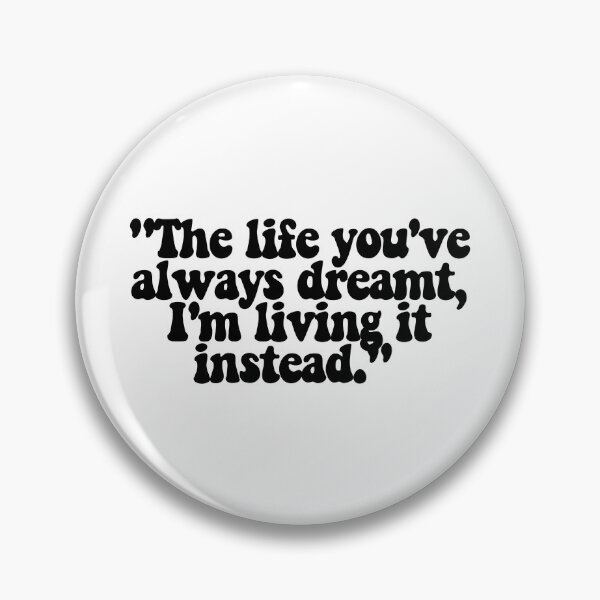 Item preview, The life you've always dreamt, I'm living it instead.  designed and sold by CharmStudio.
