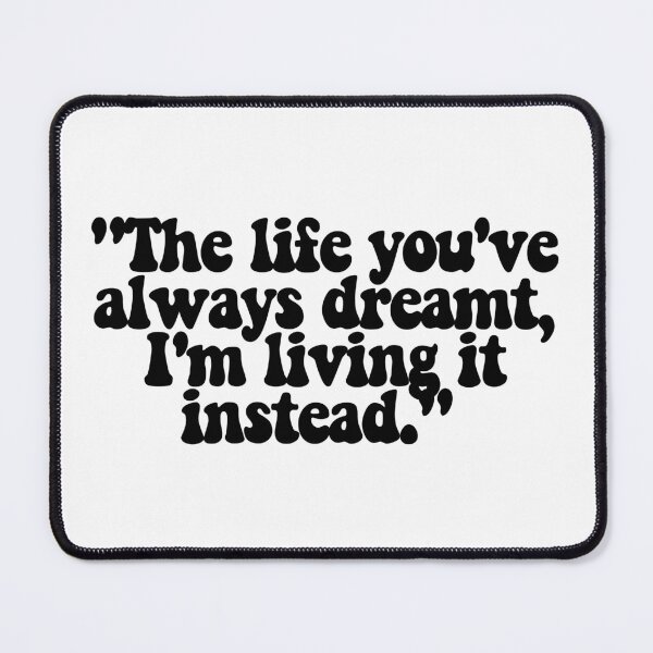 Item preview, The life you've always dreamt, I'm living it instead.  designed and sold by CharmStudio.