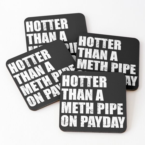 Item preview, Hotter than a meth pipe on payday designed and sold by mhernaevily.