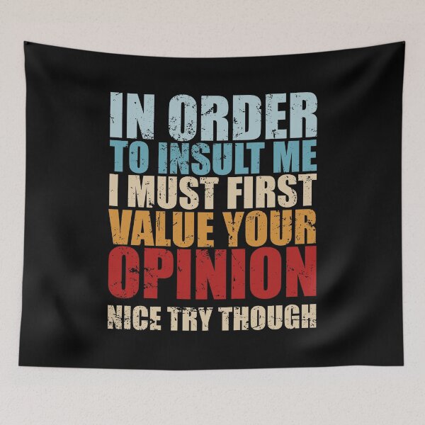 Item preview, In Order To Insult Me I Must First Value Your Opinion designed and sold by mhernaevily.