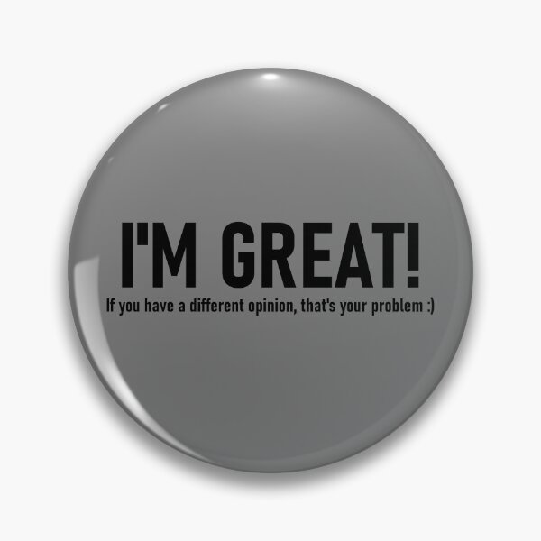Item preview, I'm great! If you have a different opinion, that's your problem. designed and sold by mikistudio.