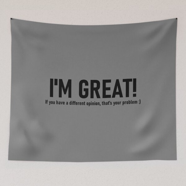 Item preview, I'm great! If you have a different opinion, that's your problem. designed and sold by mikistudio.