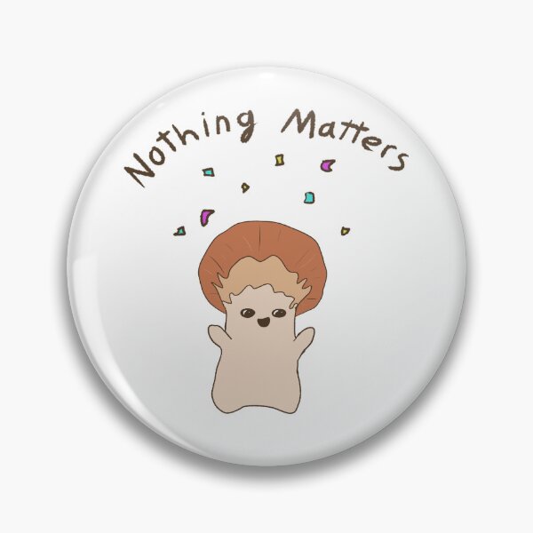Item preview, Nothing Matters! designed and sold by dpressedtempura.