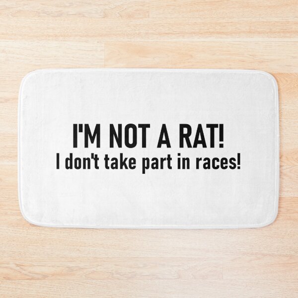 Item preview, I'm not a rat! I don't take part in races! designed and sold by mikistudio.