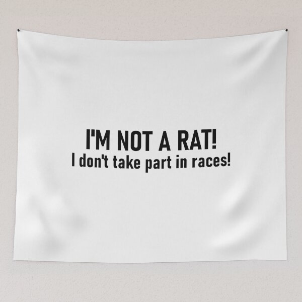 Item preview, I'm not a rat! I don't take part in races! designed and sold by mikistudio.