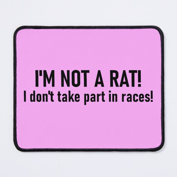 Item preview, I'm not a rat! I don't take part in races! designed and sold by mikistudio.