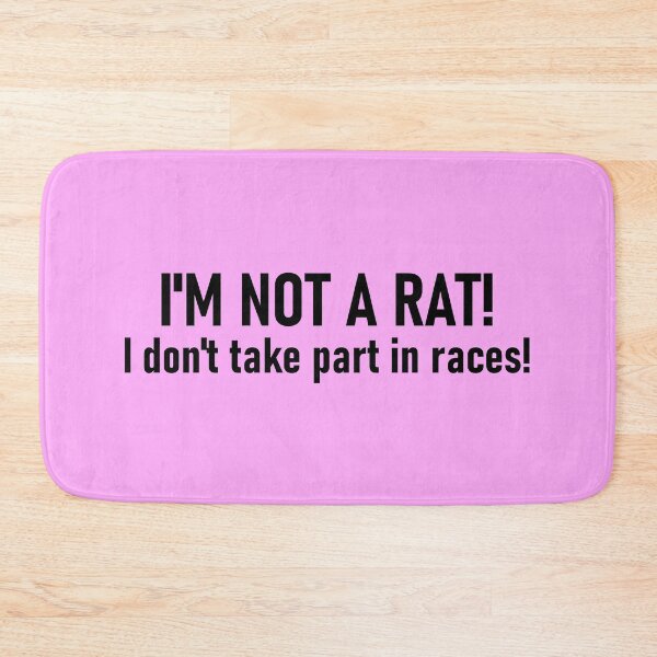 Item preview, I'm not a rat! I don't take part in races! designed and sold by mikistudio.