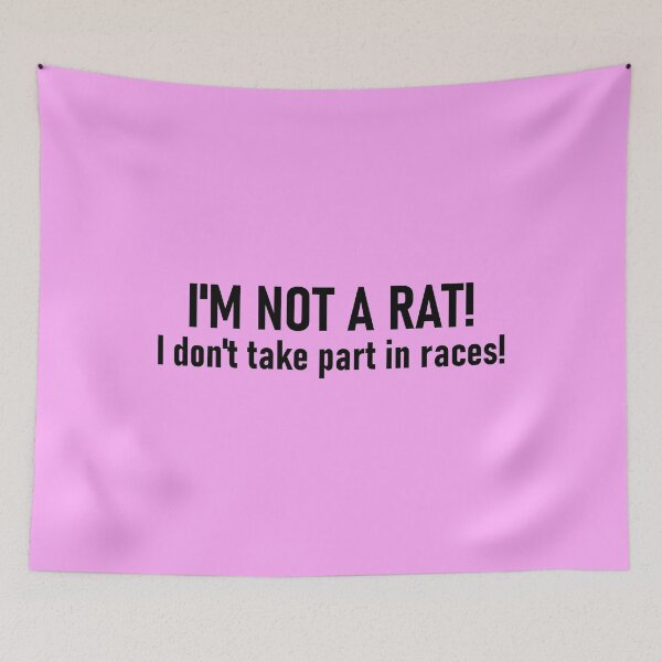 Item preview, I'm not a rat! I don't take part in races! designed and sold by mikistudio.