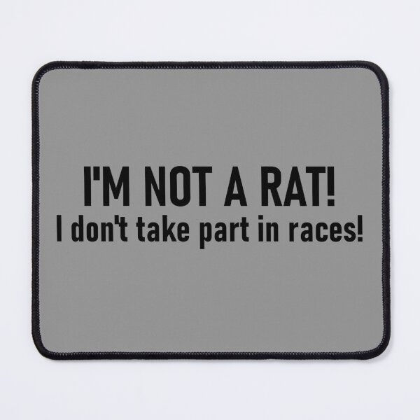 Item preview, I'm not a rat! I don't take part in races! designed and sold by mikistudio.