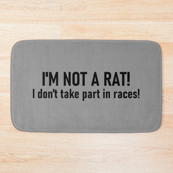 Item preview, I'm not a rat! I don't take part in races! designed and sold by mikistudio.