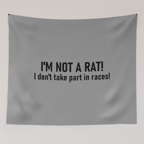 Item preview, I'm not a rat! I don't take part in races! designed and sold by mikistudio.