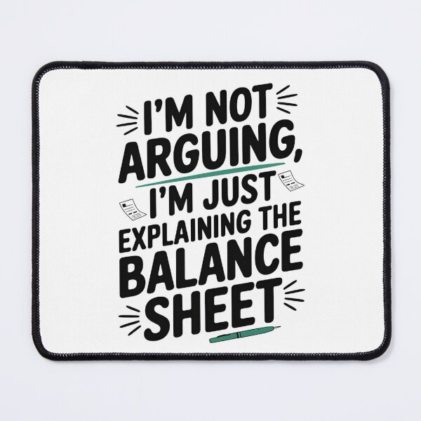 Item preview, I'm Not Arguing, I'm Just Explaining the Balance Sheet designed and sold by CerativeHymns.