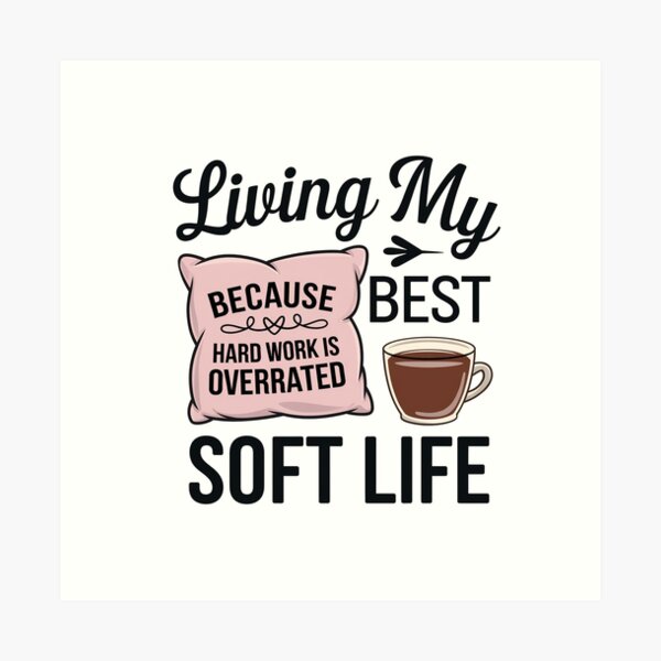 Item preview, Living My Best Soft Life, becouse hard working is overrated designed and sold by MonkiFlipp.