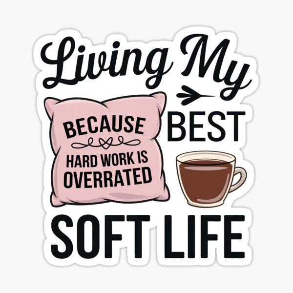 Item preview, Living My Best Soft Life, becouse hard working is overrated designed and sold by MonkiFlipp.
