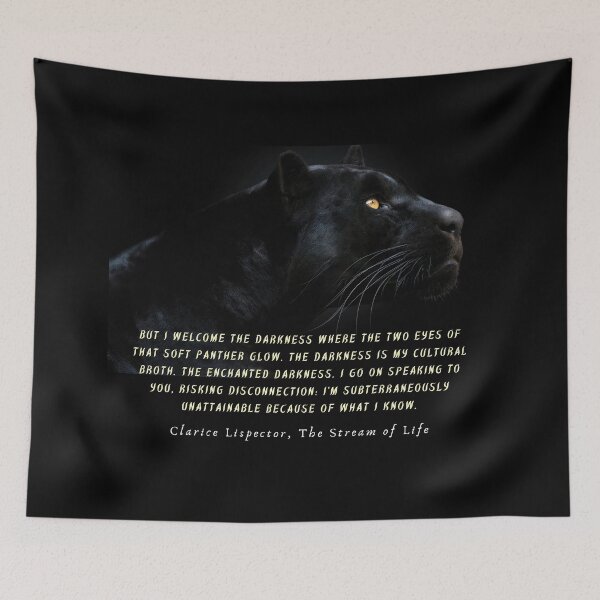 Item preview, Clarice Lispector quote: But I welcome the darkness where the two eyes of that soft panther glow. The darkness is my cultural broth. designed and sold by artbleed.
