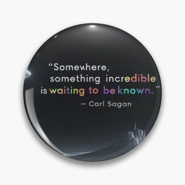 Item preview, “Somewhere, something incredible is waiting to be known.”  - Carl Sagan designed and sold by eXtraHumans.