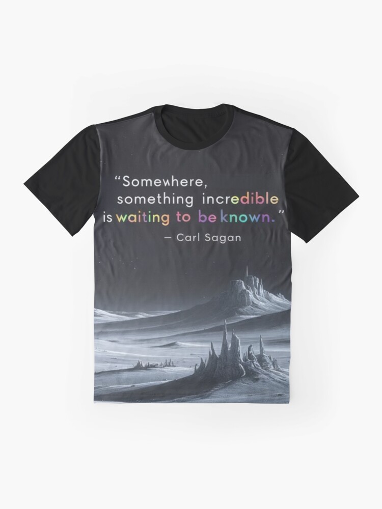 Thumbnail 4 of 5, Graphic T-Shirt, “Somewhere, something incredible is waiting to be known.” - Carl Sagan designed and sold by eXtraHumans.