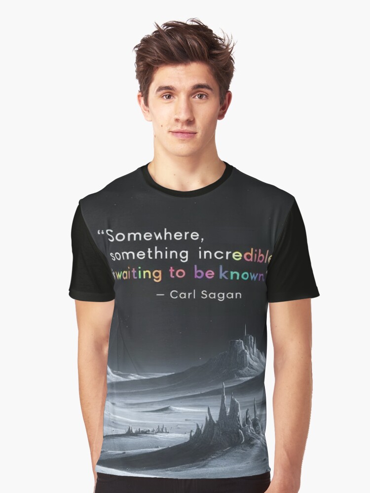 Thumbnail 1 of 5, Graphic T-Shirt, “Somewhere, something incredible is waiting to be known.” - Carl Sagan designed and sold by eXtraHumans.