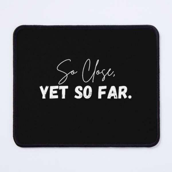 Item preview, So close, yet so far. designed and sold by ytdream.