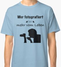 Who has photographed more of life Classic T-Shirt