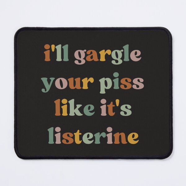 Item preview, I'll Gargle Your Piss Like It's Listerine, Funny Meme designed and sold by faridman.