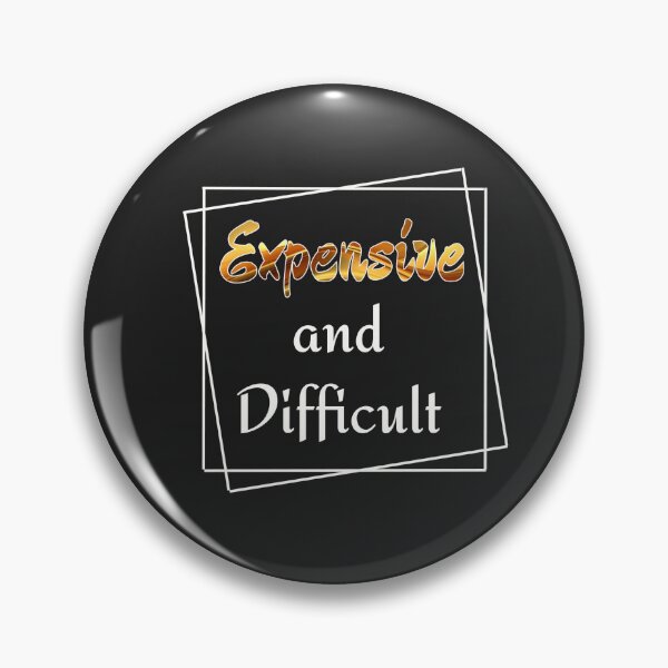 Expensive and Difficult Pin