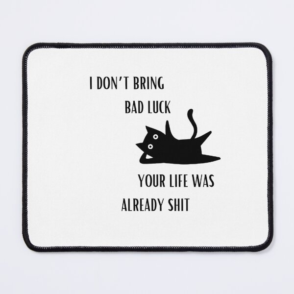 Item preview, I don't bring bad luck your life was already shit designed and sold by BlissThreads.
