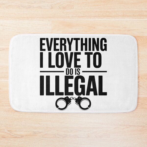 Item preview, Everything I Love Is Illegal designed and sold by Flying Alligator.