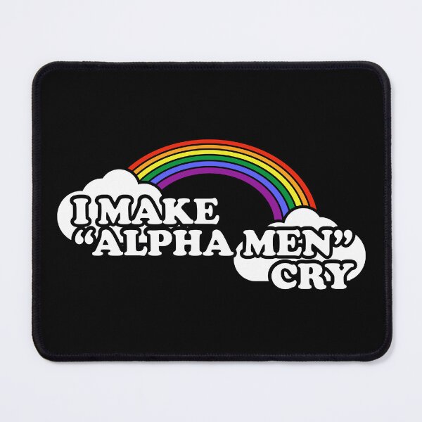 Item preview, I make alpha men cry designed and sold by remerasnerdas.