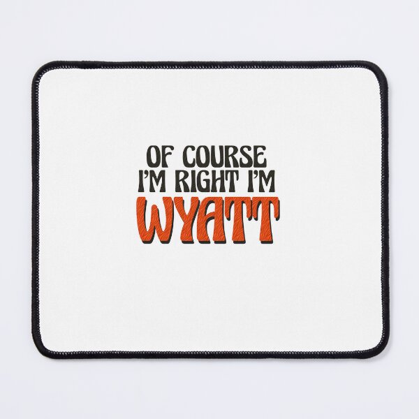 Item preview, Of Course I'm Right I'm Wyatt designed and sold by Watsonarts.