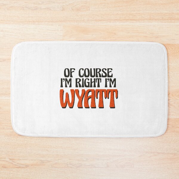 Item preview, Of Course I'm Right I'm Wyatt designed and sold by Watsonarts.