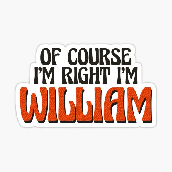 Item preview, Of Course I'm Right I'm William designed and sold by Watsonarts.