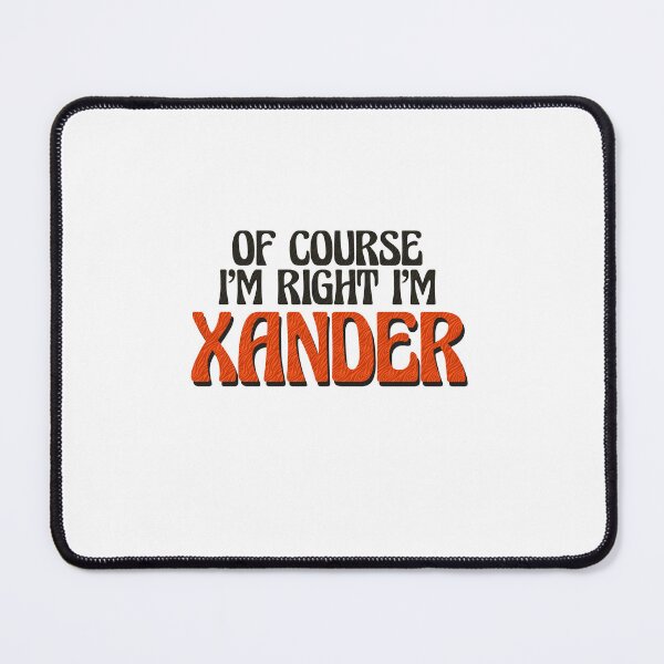 Item preview, Of Course I'm Right I'm Xander designed and sold by Watsonarts.