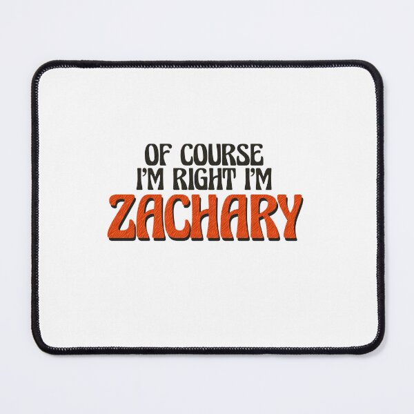 Item preview, Of Course I'm Right I'm Zachary designed and sold by Watsonarts.