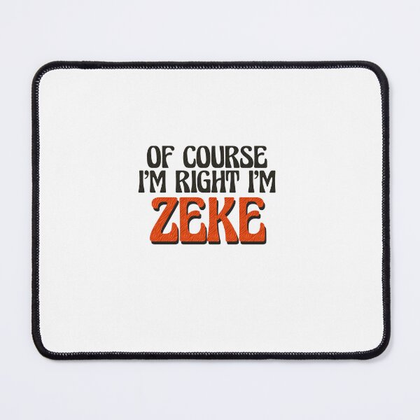 Item preview, Of Course I'm Right I'm Zeke designed and sold by Watsonarts.