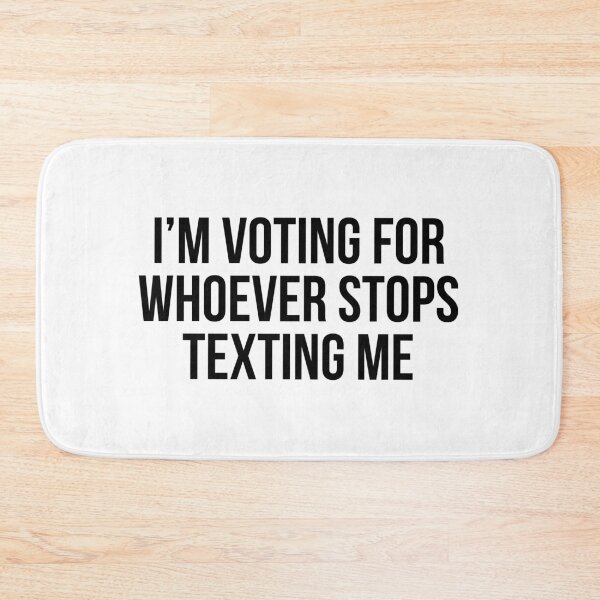 Item preview, I’m Voting For Whoever Stops Texting Me designed and sold by allthetees.
