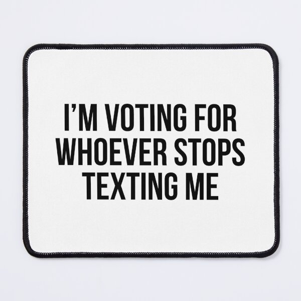 Item preview, I’m Voting For Whoever Stops Texting Me designed and sold by allthetees.