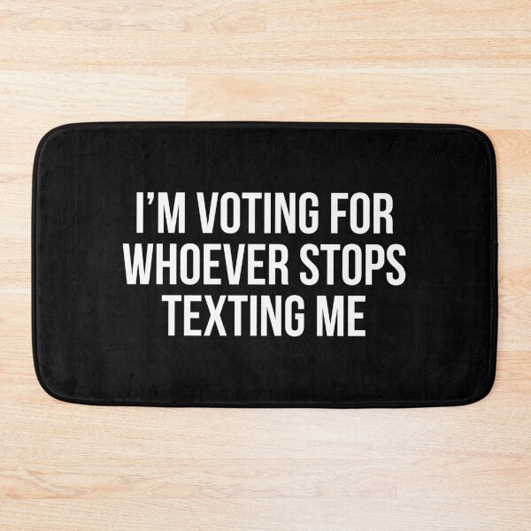 Item preview, I’m Voting For Whoever Stops Texting Me designed and sold by allthetees.