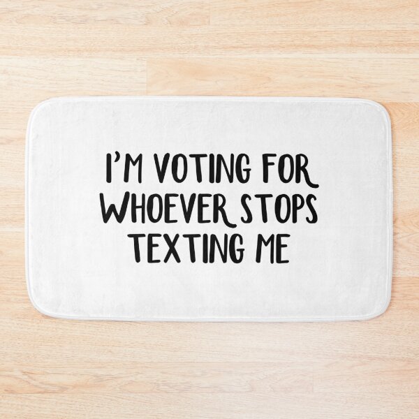 Item preview, I’m Voting For Whoever Stops Texting Me designed and sold by allthetees.
