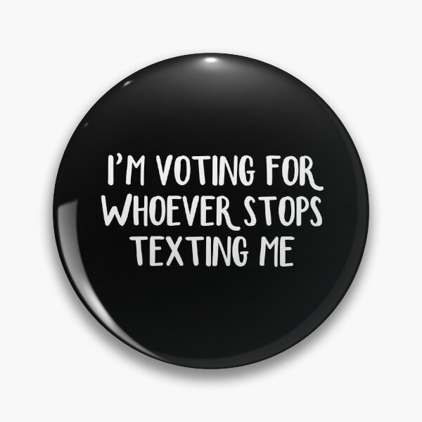Item preview, I’m Voting For Whoever Stops Texting Me designed and sold by allthetees.