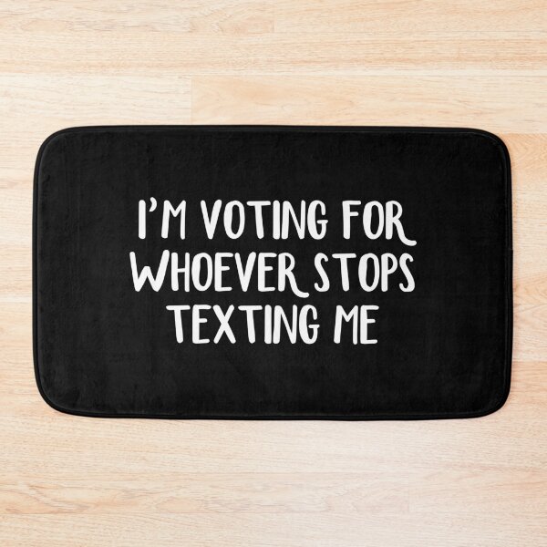 Item preview, I’m Voting For Whoever Stops Texting Me designed and sold by allthetees.