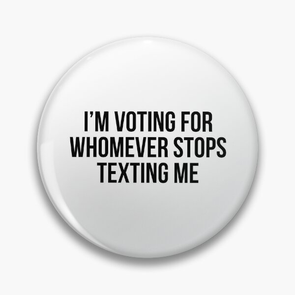 Item preview, I’m Voting For Whomever Stops Texting Me designed and sold by allthetees.