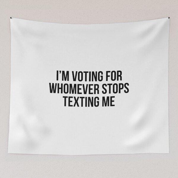 Item preview, I’m Voting For Whomever Stops Texting Me designed and sold by allthetees.