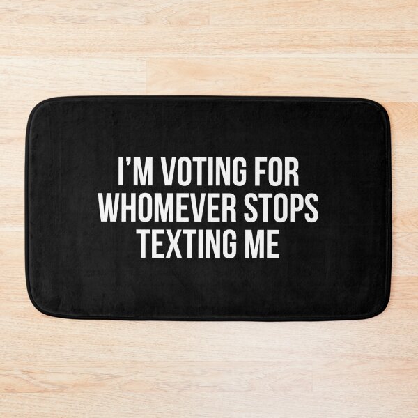 Item preview, I’m Voting For Whomever Stops Texting Me designed and sold by allthetees.