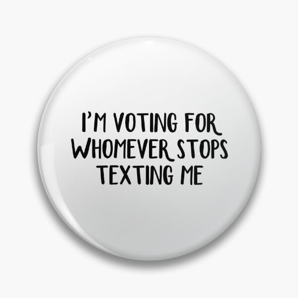 Item preview, I’m Voting For Whomever Stops Texting Me designed and sold by allthetees.