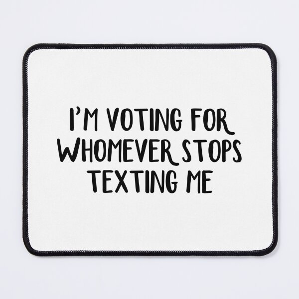 Item preview, I’m Voting For Whomever Stops Texting Me designed and sold by allthetees.