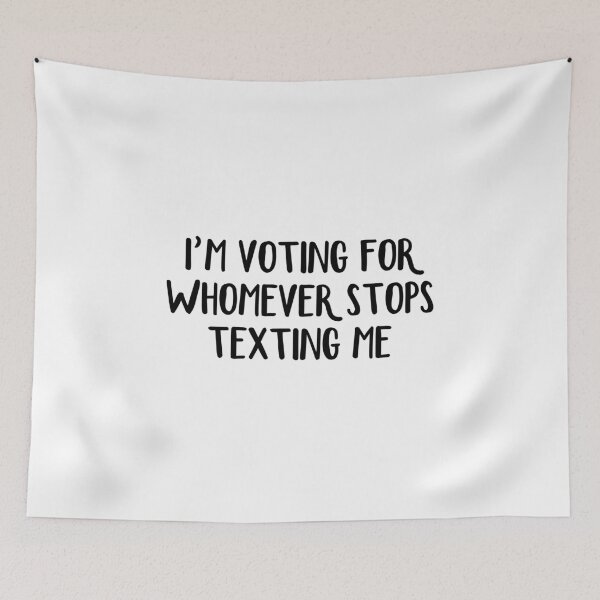 Item preview, I’m Voting For Whomever Stops Texting Me designed and sold by allthetees.