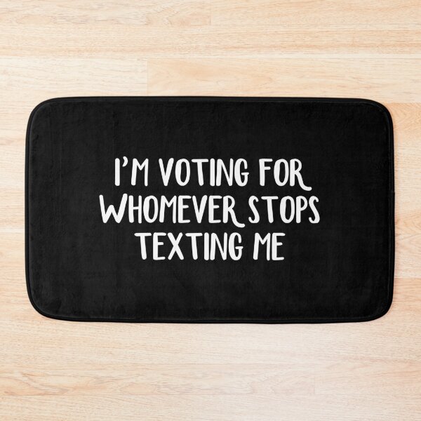 Item preview, I’m Voting For Whomever Stops Texting Me designed and sold by allthetees.